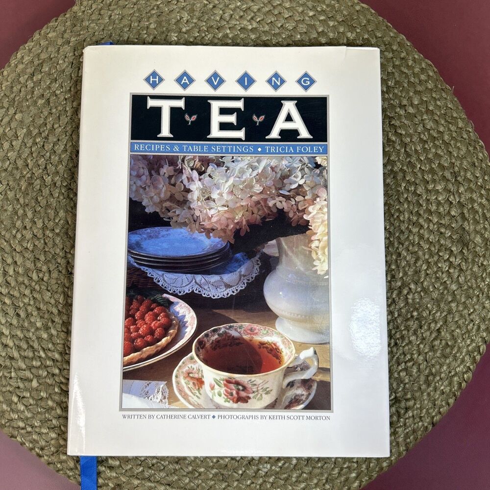 Having Tea Recipes and Table Settings by Catherine Calvert and Tricia Foley